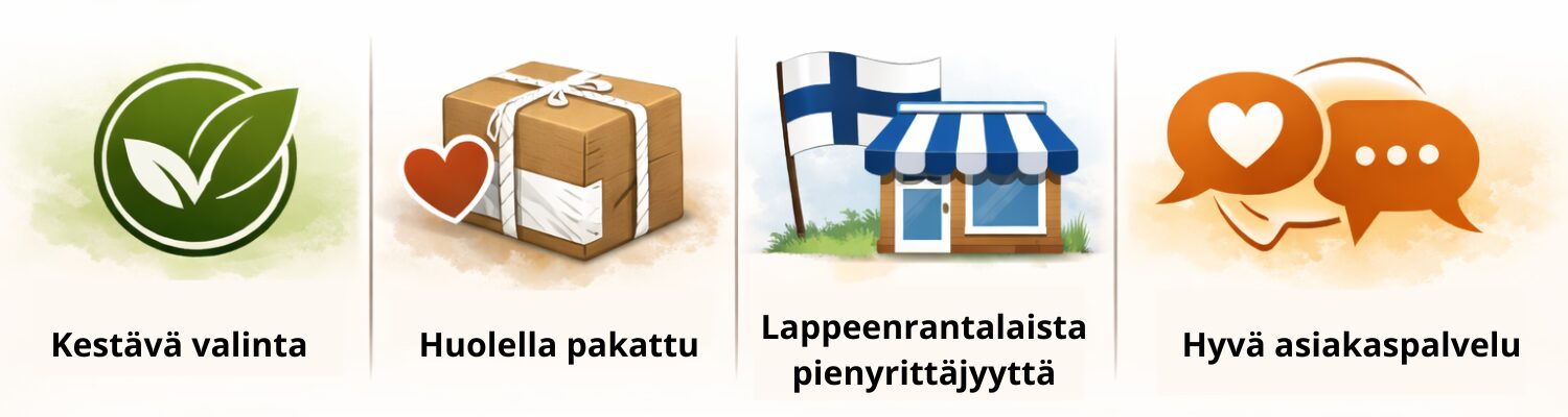 Kestävä valinta, huolella pakattu, suomalaista pienyrittäjyyttä ja aito tarina sekä hyvä asiakaspalvelu